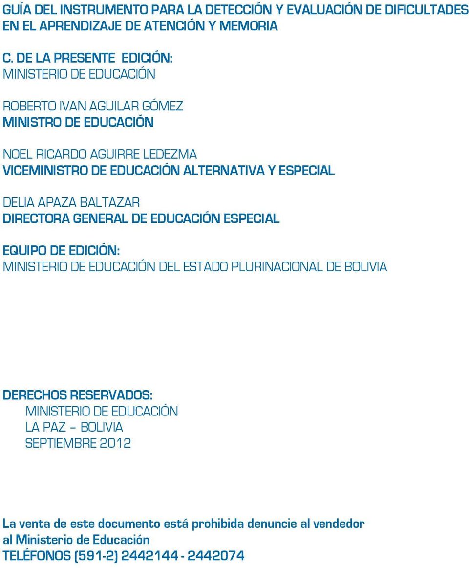ALTERNATIVA Y ESPECIAL Delia Apaza Baltazar DIRECTORA GENERAL DE EDUCACIÓN ESPECIAL EQUIPO DE EDICIÓN: Ministerio de Educación del Estado Plurinacional DE