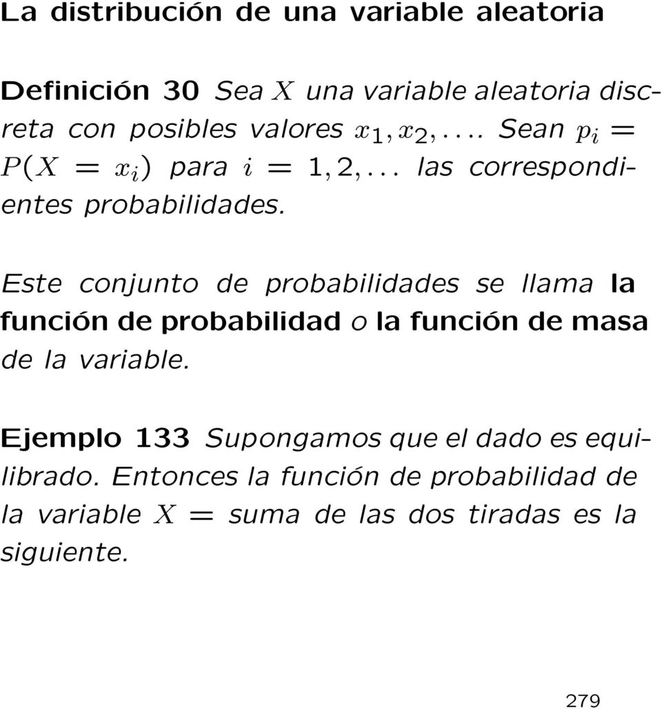 Este conjunto de probabilidades se llama la función de probabilidad o la función de masa de la variable.