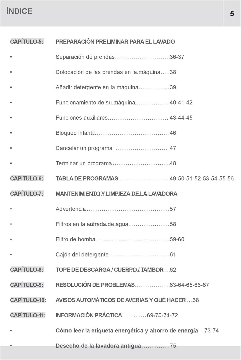 DE LA LAVADORA Advertencia 57 Filtros en la entrada de agua 58 Filtro de bomba 59-60 Cajón del detergente 61 CAPÍTULO-8: TOPE DE DESCARGA / CUERPO / TAMBOR 62 CAPÍTULO-9: RESOLUCIÓN DE PROBLEMAS