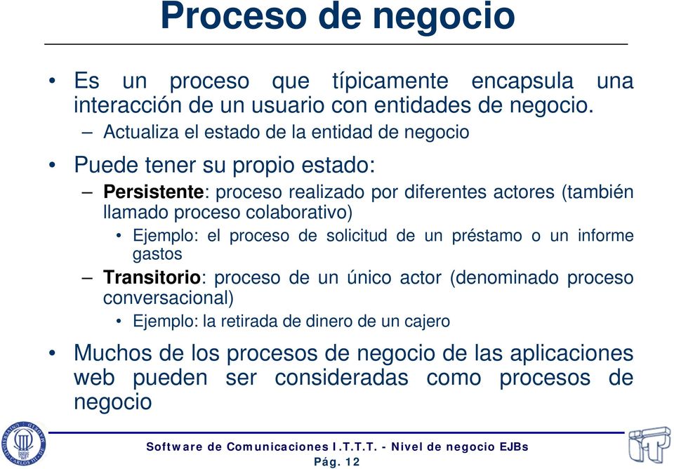proceso colaborativo) Ejemplo: el proceso de solicitud de un préstamo o un informe gastos Transitorio: proceso de un único actor (denominado