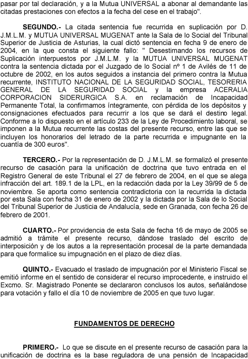 L.M. y MUTUA UNIVERSAL MUGENAT ante la Sala de lo Social del Tribunal Superior de Justicia de Asturias, la cual dictó sentencia en fecha 9 de enero de 2004, en la que consta el siguiente fallo: "