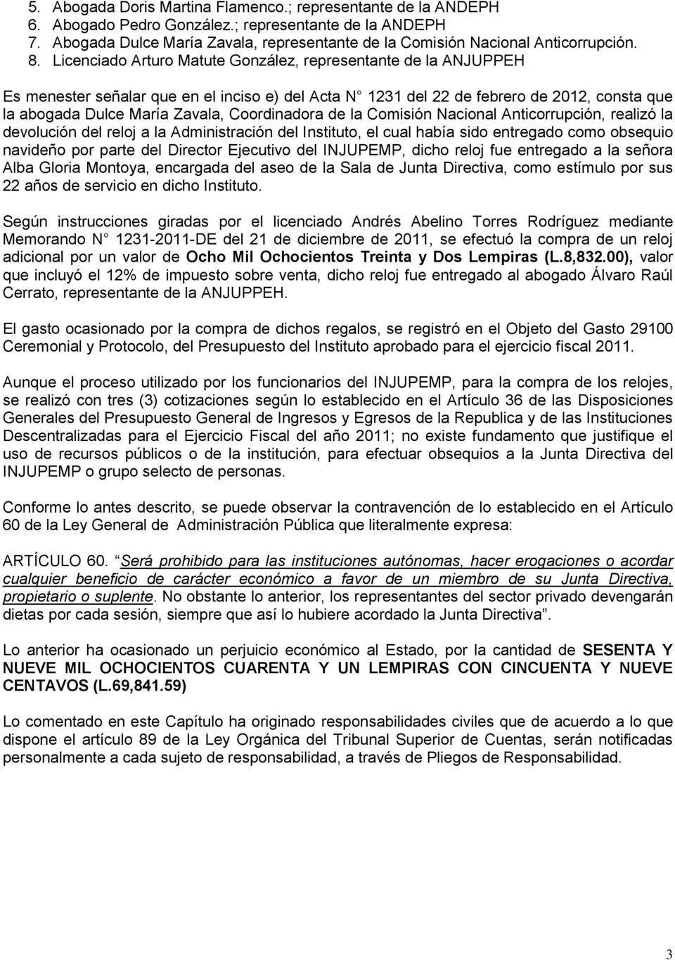 Licenciado Arturo Matute González, representante de la ANJUPPEH Es menester señalar que en el inciso e) del Acta N 1231 del 22 de febrero de 2012, consta que la abogada Dulce María Zavala,
