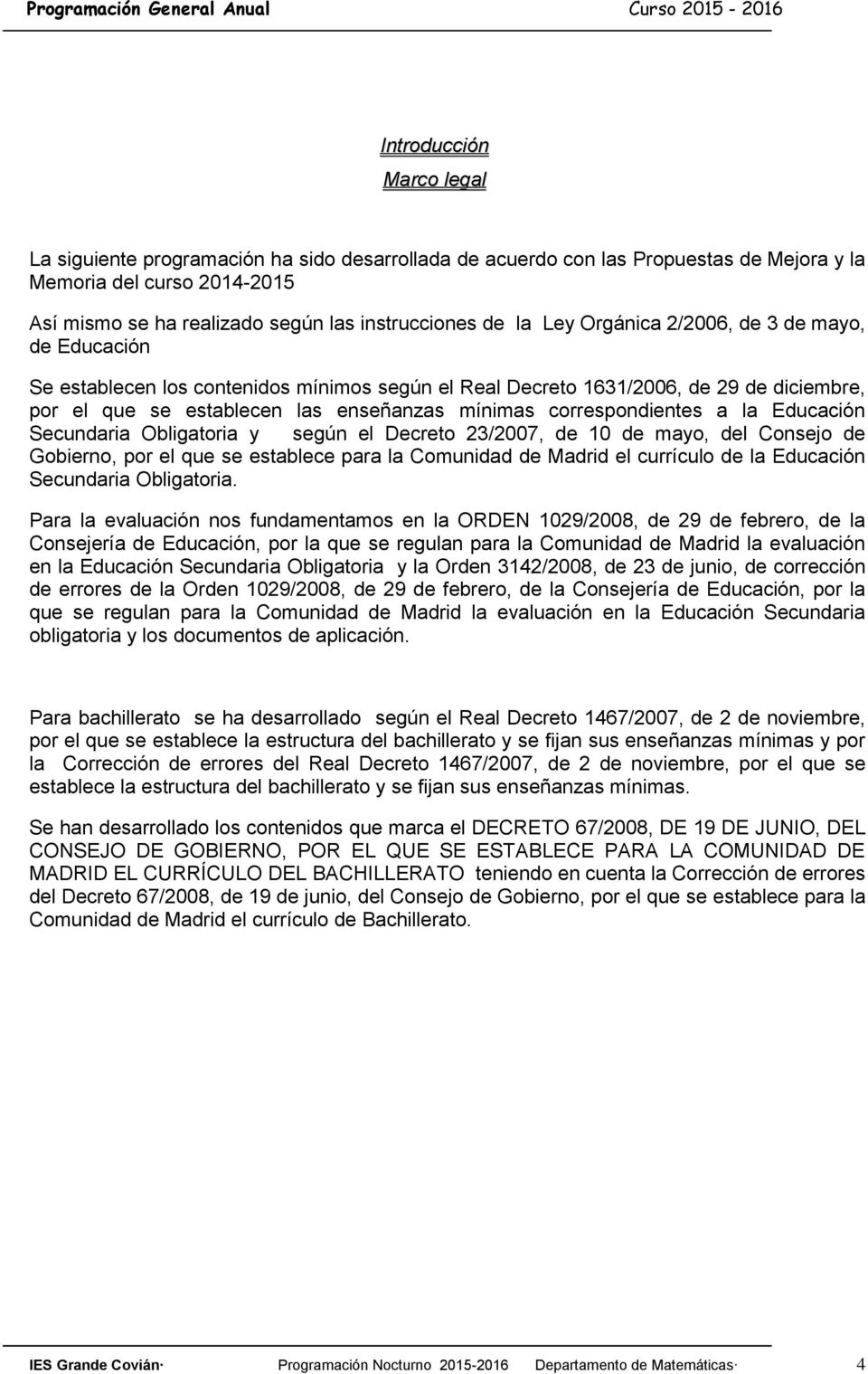 correspondientes a la Educación Secundaria Obligatoria y según el Decreto 23/2007, de 10 de mayo, del Consejo de Gobierno, por el que se establece para la Comunidad de Madrid el currículo de la