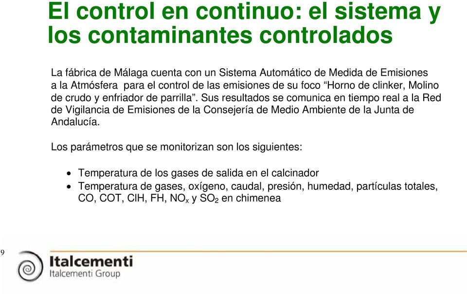Sus resultados se comunica en tiempo real a la Red de Vigilancia de Emisiones de la Consejería de Medio Ambiente de la Junta de Andalucía.