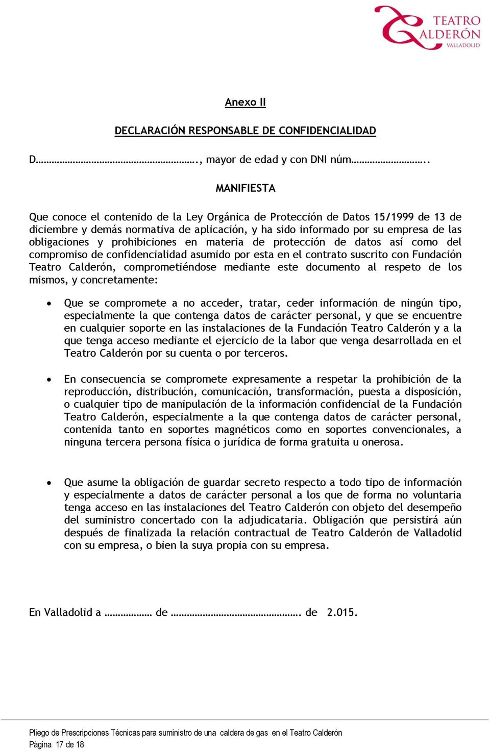 prohibiciones en materia de protección de datos así como del compromiso de confidencialidad asumido por esta en el contrato suscrito con Fundación Teatro Calderón, comprometiéndose mediante este