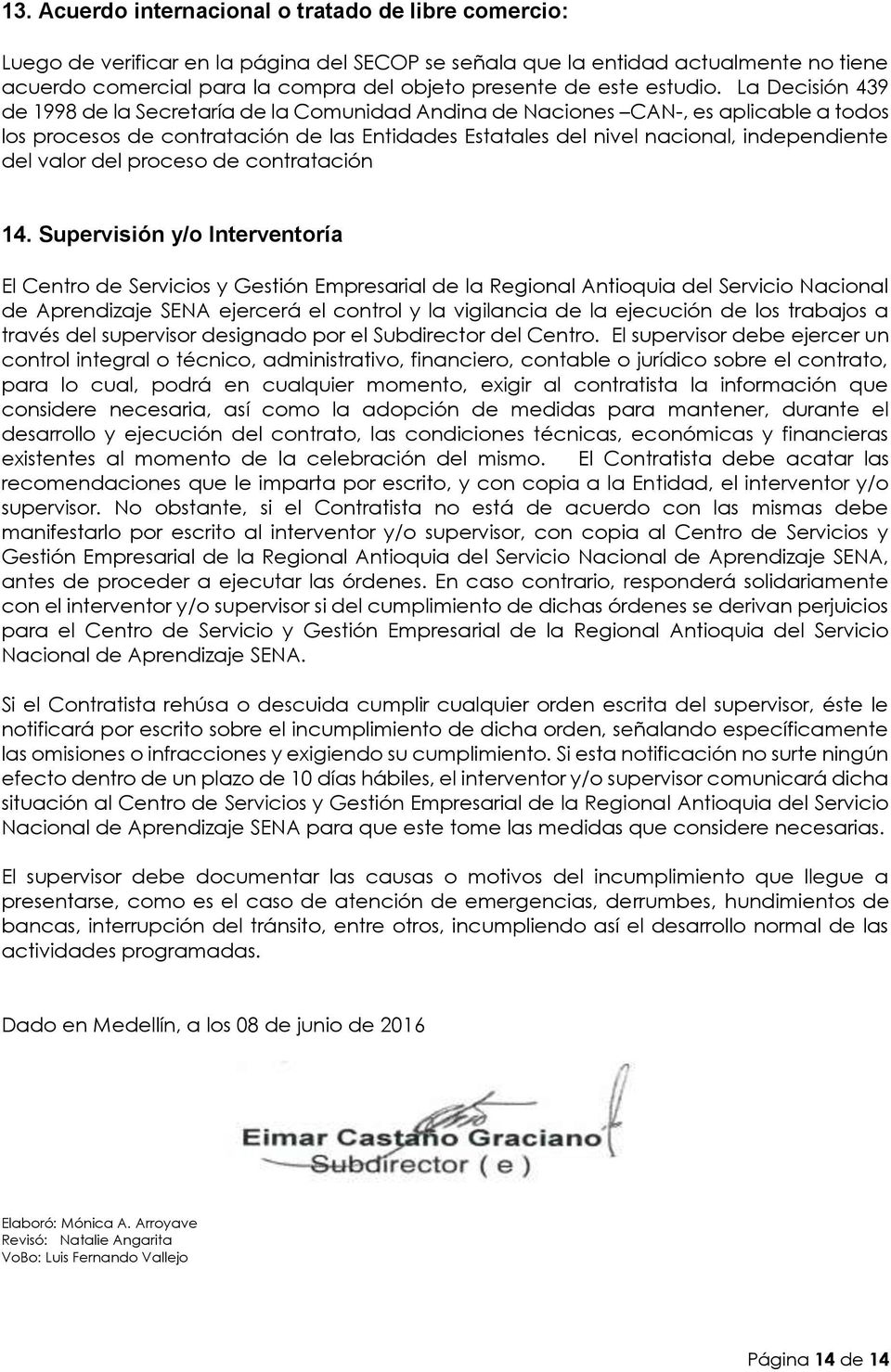 La Decisión 439 de 1998 de la Secretaría de la Comunidad Andina de Naciones CAN-, es aplicable a todos los procesos de contratación de las Entidades Estatales del nivel nacional, independiente del