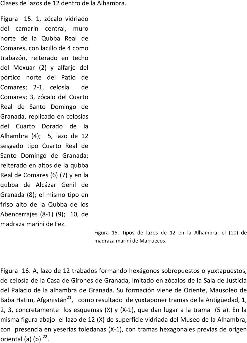 2-1, celosía de Comares; 3, zócalo del Cuarto Real de Santo Domingo de Granada, replicado en celosías del Cuarto Dorado de la Alhambra (4); 5, lazo de 12 sesgado tipo Cuarto Real de Santo Domingo de