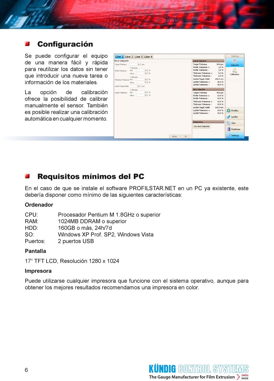 Requisitos mínimos del PC En el caso de que se instale el software PROFILSTAR.