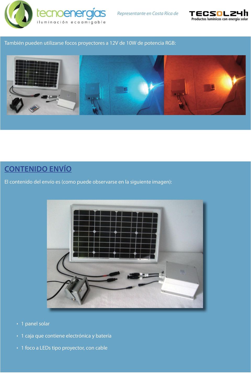 puede observarse en la siguiente imagen): 1 panel solar 1 caja