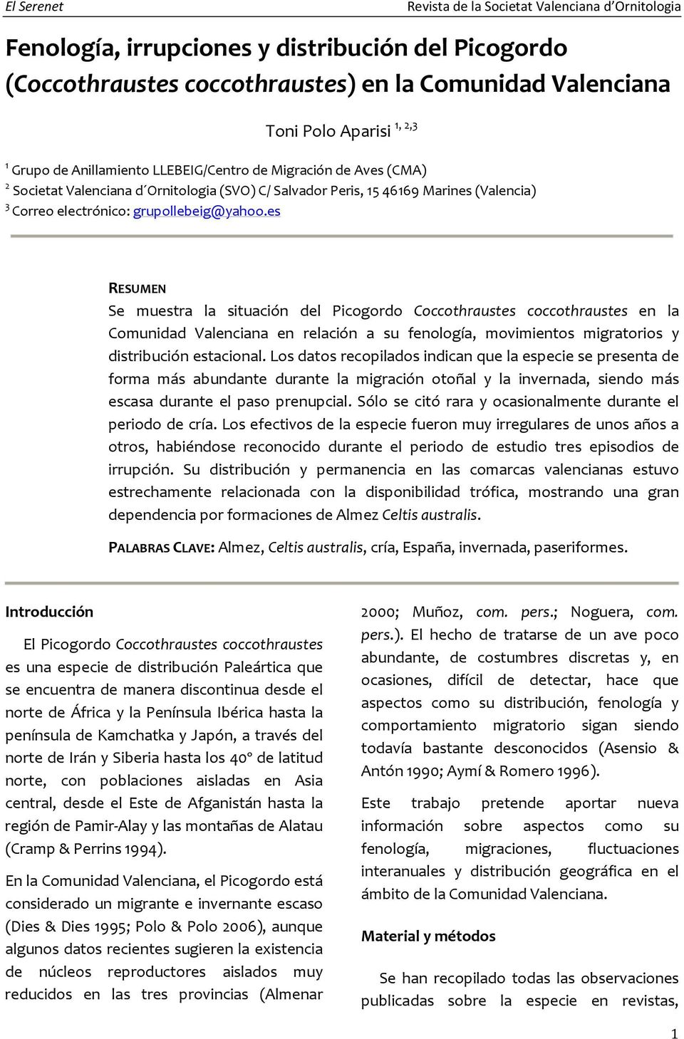 es RESUMEN Se muestra la situación del Picogordo Coccothraustes coccothraustes en la Comunidad Valenciana en relación a su fenología, movimientos migratorios y distribución estacional.