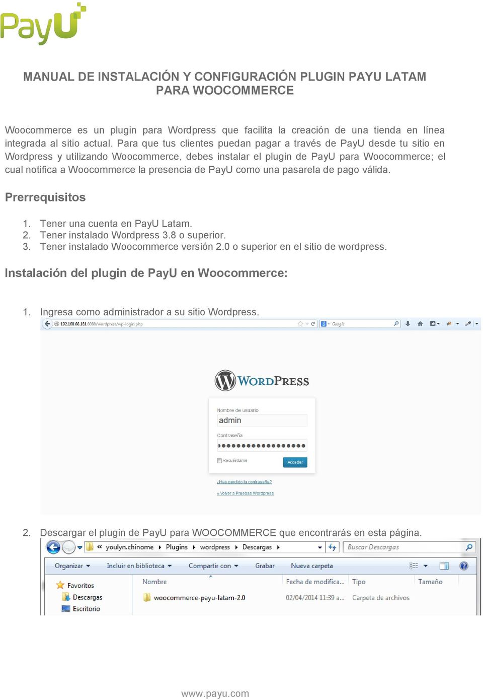 presencia de PayU como una pasarela de pago válida. Prerrequisitos 1. Tener una cuenta en PayU Latam. 2. Tener instalado Wordpress 3.8 o superior. 3. Tener instalado Woocommerce versión 2.