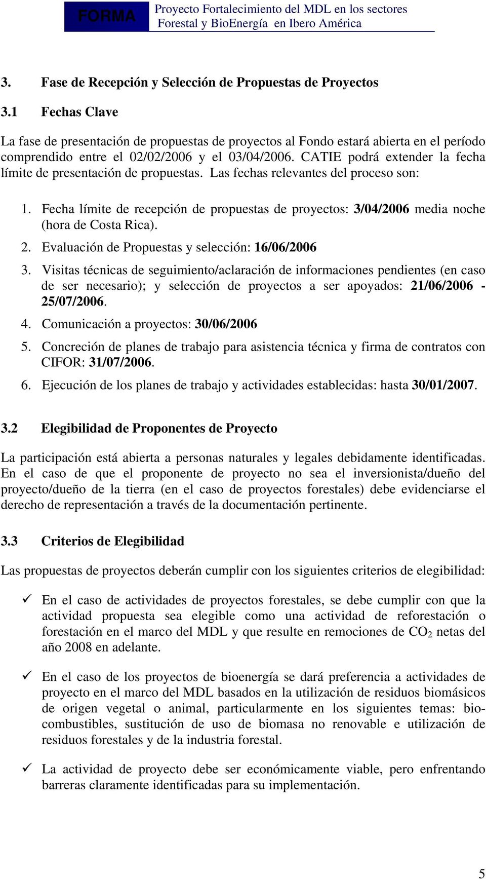 CATIE podrá extender la fecha límite de presentación de propuestas. Las fechas relevantes del proceso son: 1.