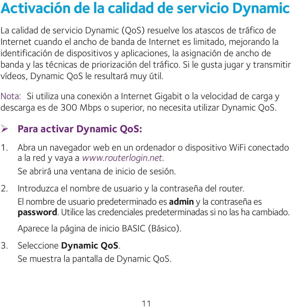 Nota: Si utiliza una conexión a Internet Gigabit o la velocidad de carga y descarga es de 300 Mbps o superior, no necesita utilizar Dynamic QoS. ¾ Para activar Dynamic QoS: 1.