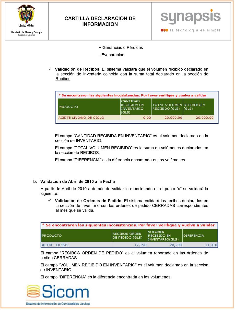 El camp TOTAL VOLUMEN RECIBIDO es la suma de vlúmenes declarads en la sección de RECIBOS. El camp DIFERENCIA es la diferencia encntrada en ls vlúmenes. b.