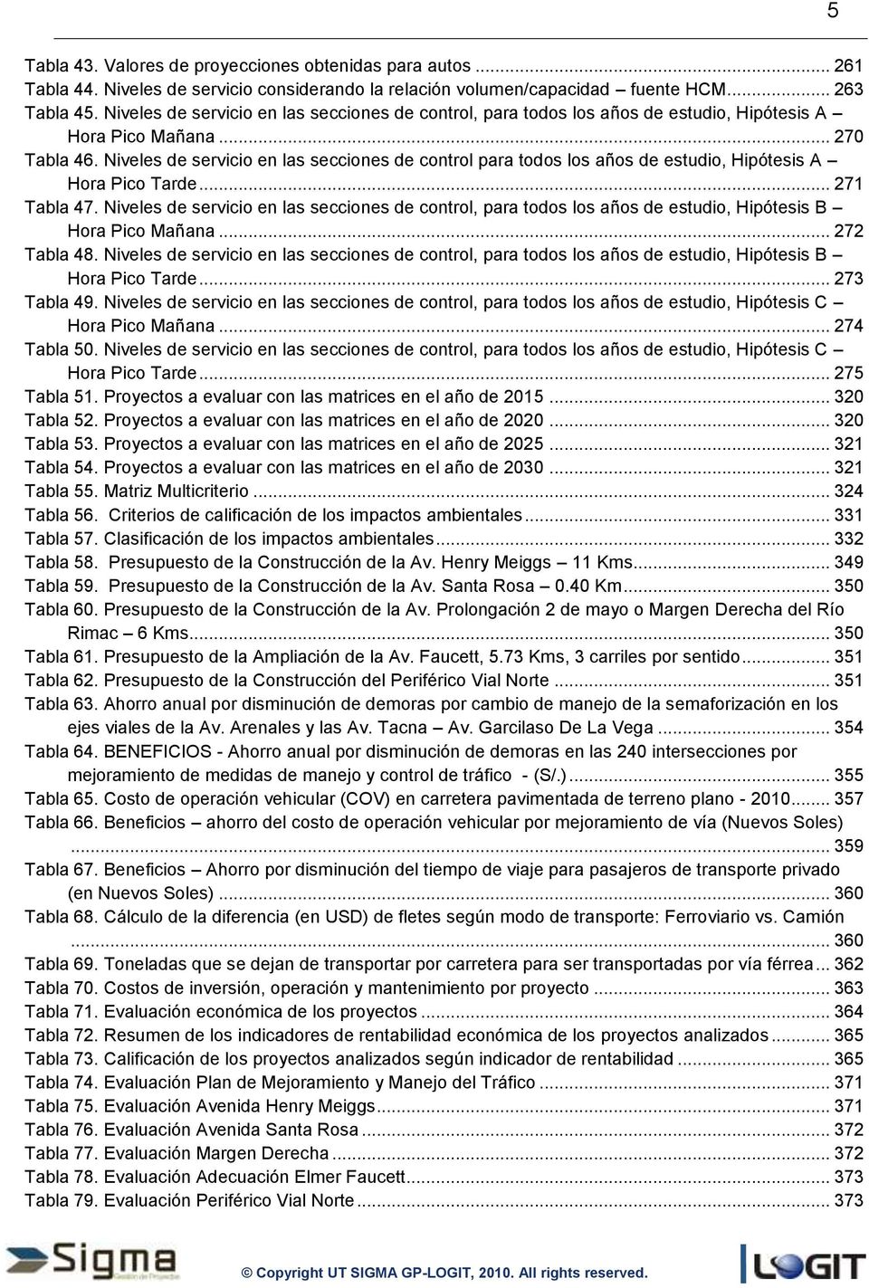Niveles de servicio en las secciones de control para todos los años de estudio, Hipótesis A Hora Pico Tarde... 271 Tabla 47.