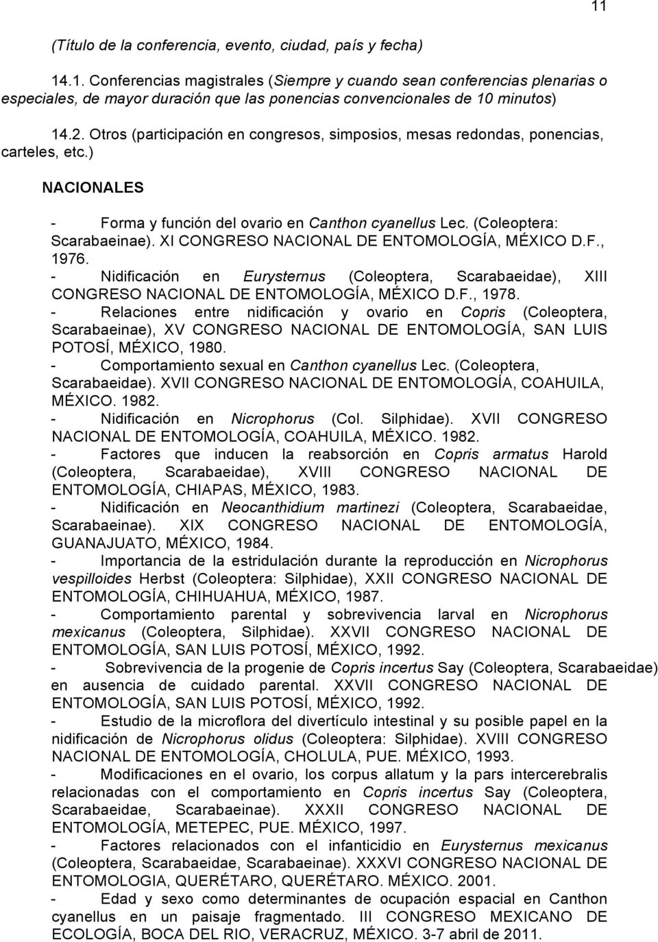 XI CONGRESO NACIONAL DE ENTOMOLOGÍA, MÉXICO D.F., 1976. - Nidificación en Eurysternus (Coleoptera, Scarabaeidae), XIII CONGRESO NACIONAL DE ENTOMOLOGÍA, MÉXICO D.F., 1978.