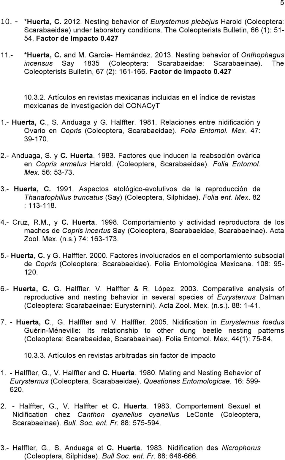 Factor de Impacto 0.427 5 10.3.2. Artículos en revistas mexicanas incluidas en el índice de revistas mexicanas de investigación del CONACyT 1.- Huerta, C., S. Anduaga y G. Halffter. 1981.