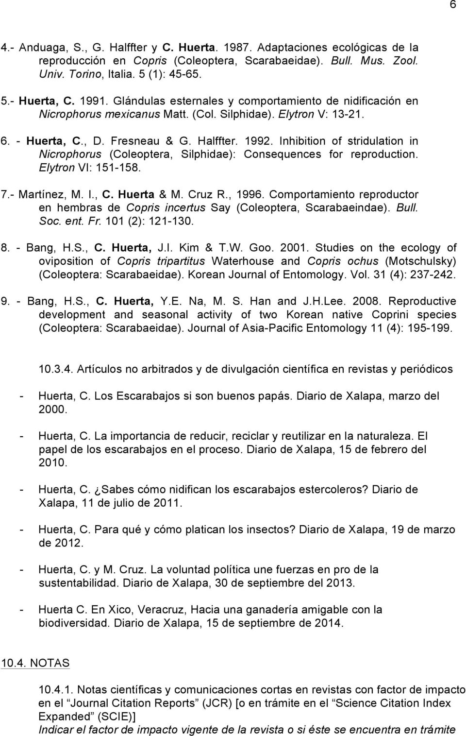 Inhibition of stridulation in Nicrophorus (Coleoptera, Silphidae): Consequences for reproduction. Elytron VI: 151-158. 7.- Martínez, M. I., C. Huerta & M. Cruz R., 1996.