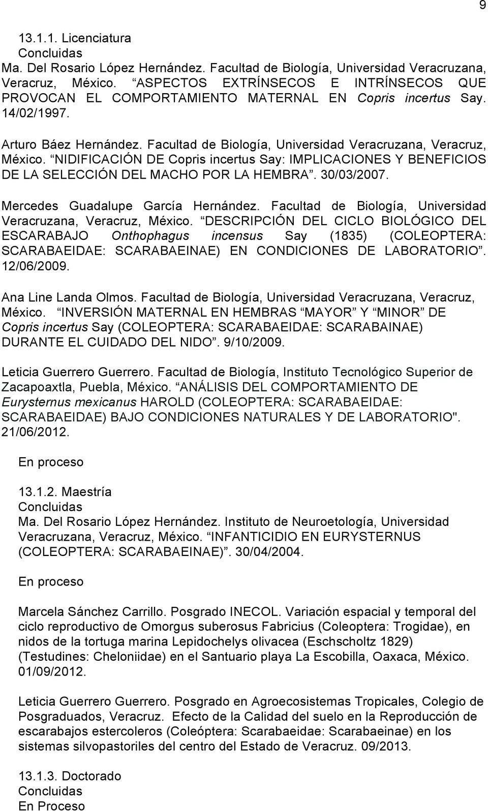 NIDIFICACIÓN DE Copris incertus Say: IMPLICACIONES Y BENEFICIOS DE LA SELECCIÓN DEL MACHO POR LA HEMBRA. 30/03/2007. Mercedes Guadalupe García Hernández.