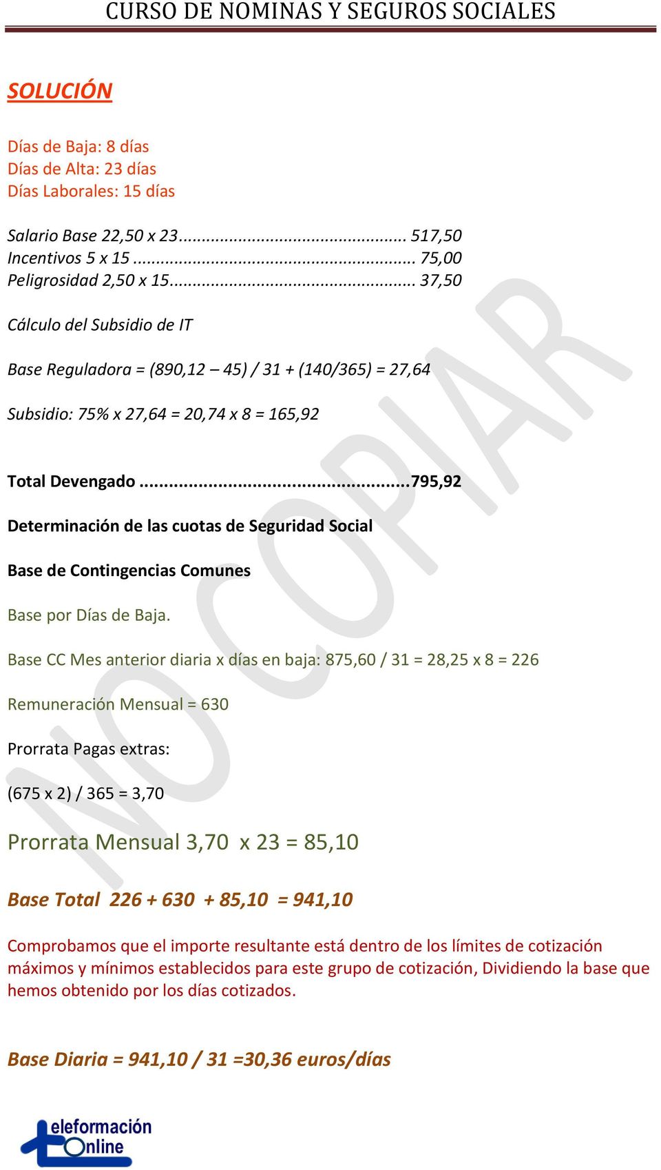 .. 795,92 Determinación de las cuotas de Seguridad Social Base de Contingencias Comunes Base por Días de Baja.
