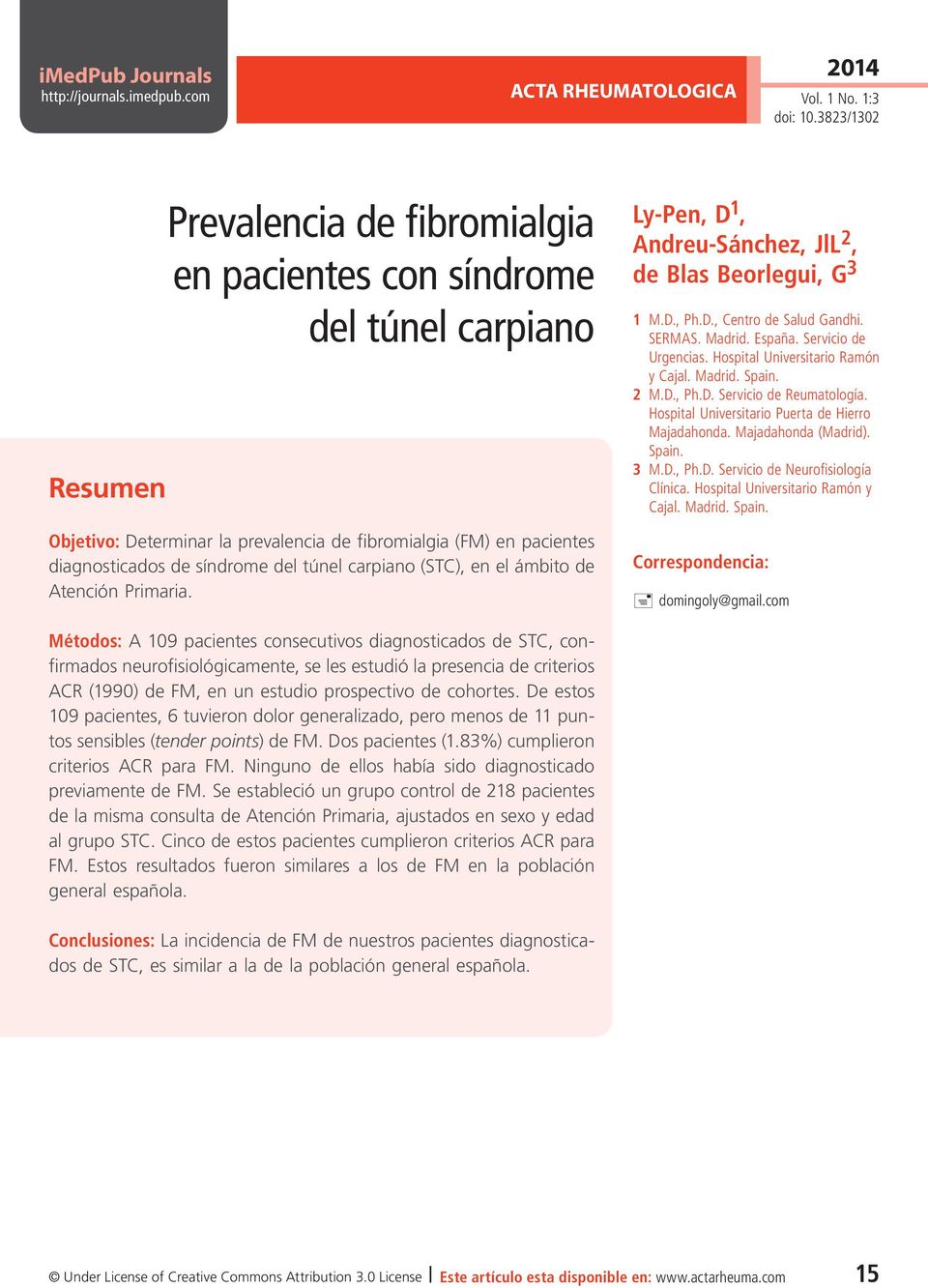 com ACTA RHEUMATOLOGICA Resumen Prevalencia de fibromialgia en pacientes con síndrome del túnel carpiano Objetivo: Determinar la prevalencia de fibromialgia (FM) en pacientes diagnosticados de
