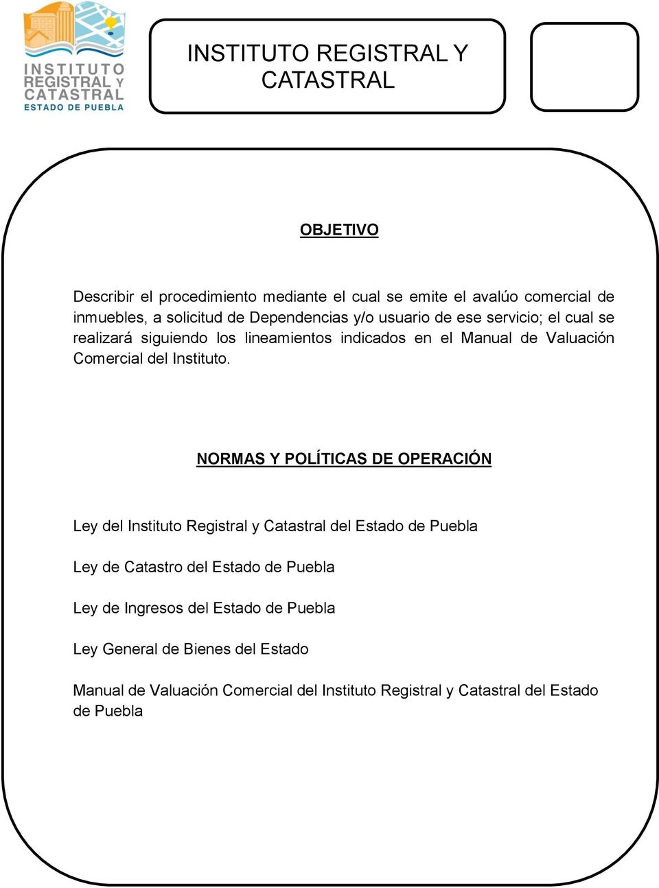 NORMAS Y POLÍTICAS DE OPERACIÓN Ley del Instituto Registral y Catastral del Estado de Puebla Ley de Catastro del Estado de Puebla Ley de