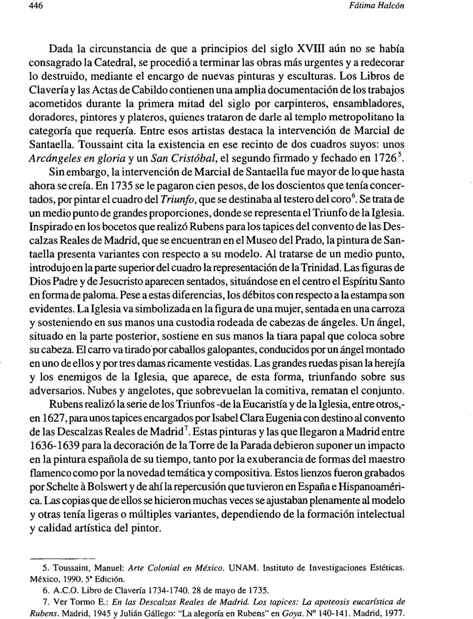 Los Libros de Clavería y las Actas de Cabildo contienen una amplia documentación de los trabajos acometidos durante la primera mitad del siglo por carpinteros, ensambladores, doradores, pintores y