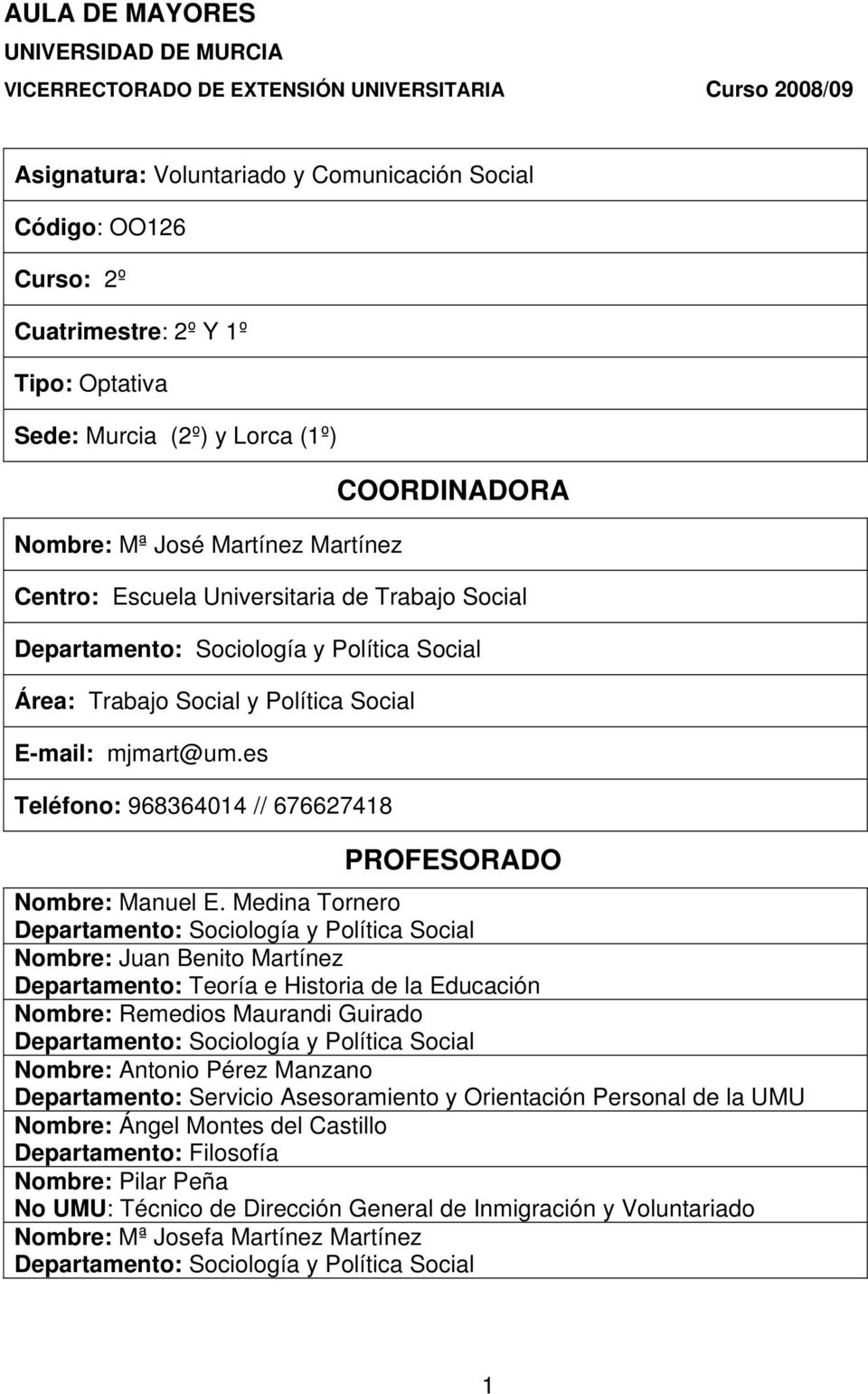 y Política Social E-mail: mjmart@um.es Teléfono: 968364014 // 676627418 PROFESORADO Nombre: Manuel E.