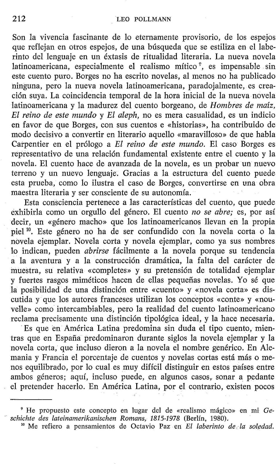 Borges no ha escrito novelas, al menos no ha publicado ninguna, pero la nueva novela latinoamericana, paradojalmente, es creaci6n suya.