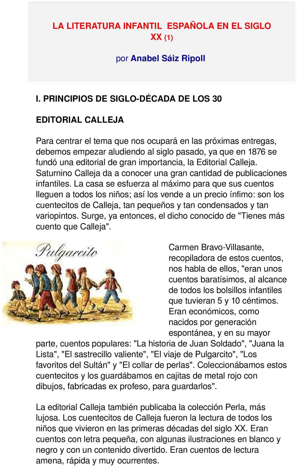 de gran importancia, la Editorial Calleja. Saturnino Calleja da a conocer una gran cantidad de publicaciones infantiles.