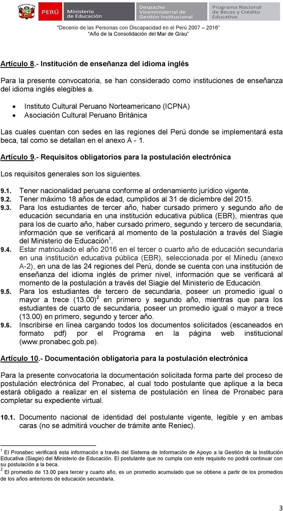 el anexo A - 1. Artículo 9.- Requisitos obligatorios para la postulación electrónica Los requisitos generales son los siguientes. 9.1. Tener nacionalidad peruana conforme al ordenamiento jurídico vigente.