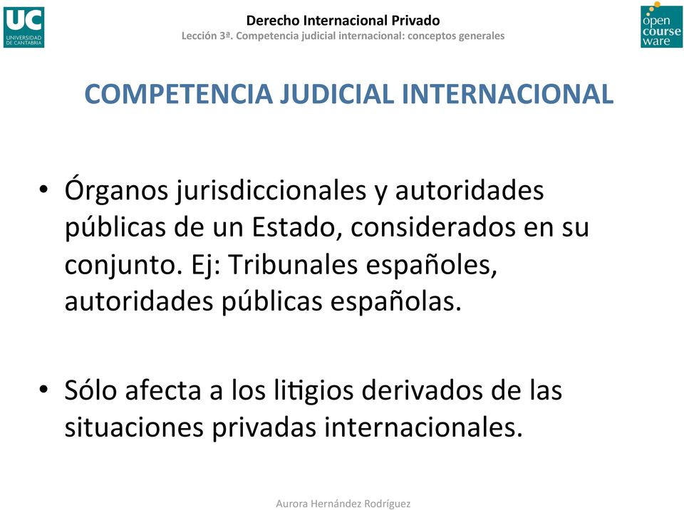 Ej: Tribunales españoles, autoridades públicas españolas.
