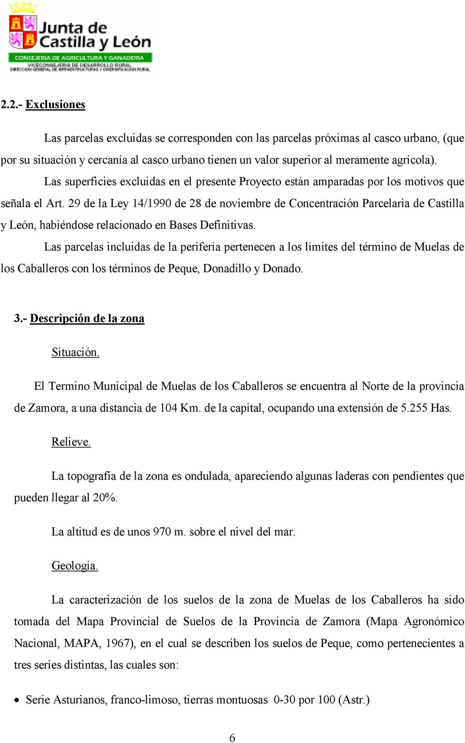 29 de la Ley 14/1990 de 28 de noviembre de Concentración Parcelaria de Castilla y León, habiéndose relacionado en Bases Definitivas.