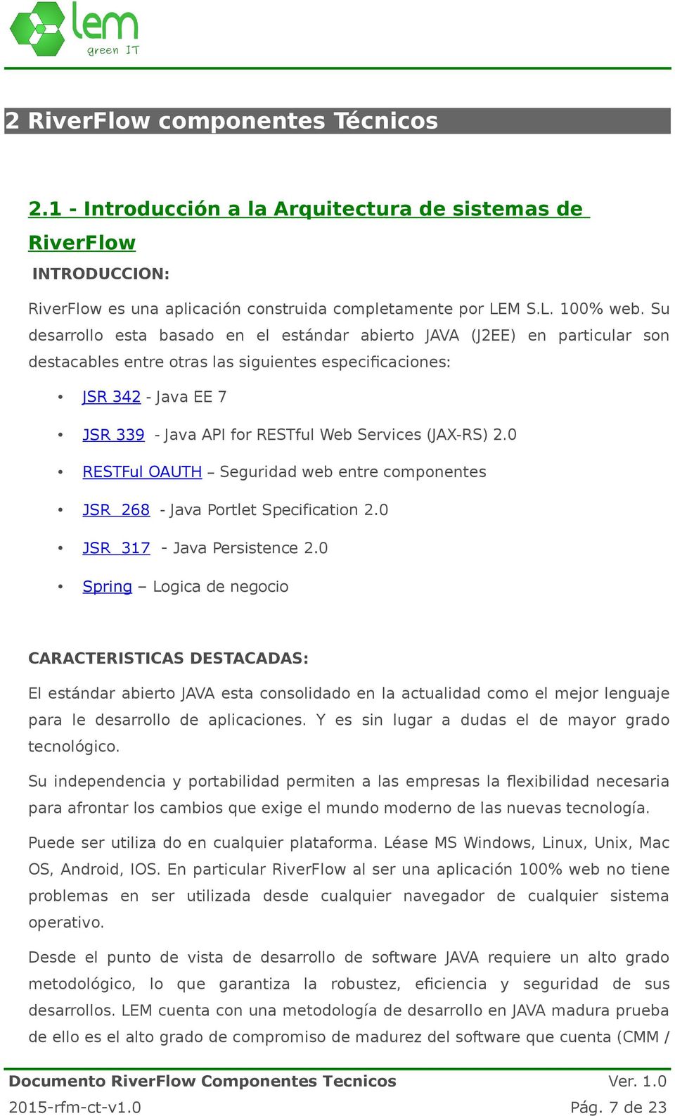 (JAX-RS) 2.0 RESTFul OAUTH Seguridad web entre componentes JSR 268 - Java Portlet Specification 2.0 JSR 317 - Java Persistence 2.