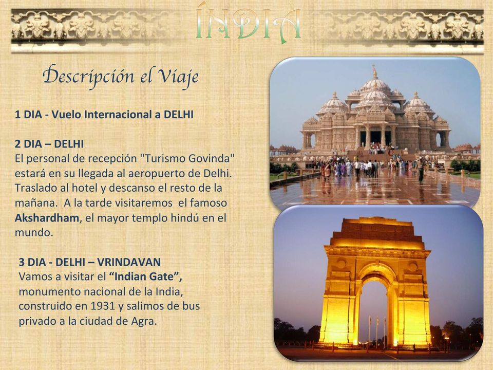 A la tarde visitaremos el famoso Akshardham, el mayor templo hindú en el mundo.