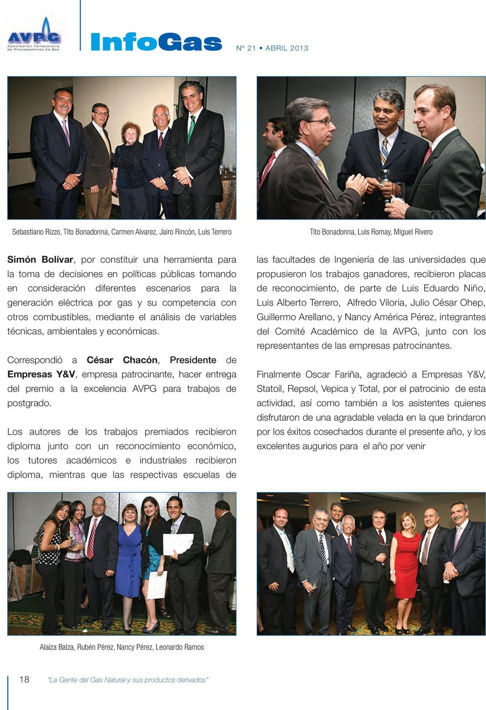y económicas. Correspondió a César Chacón, Presidente de Empresas Y&V, empresa patrocinante, hacer entrega del premio a la excelencia AVPG para trabajos de postgrado.
