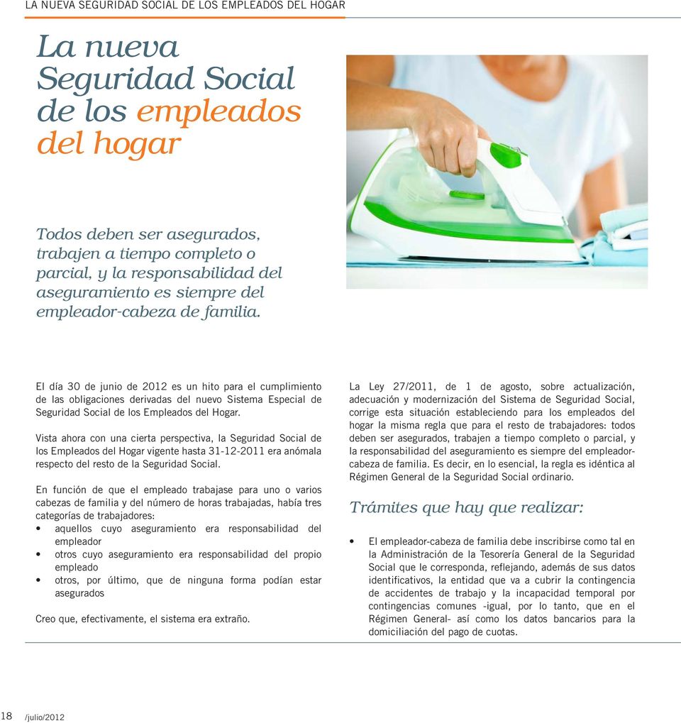 El día 30 de junio de 2012 es un hito para el cumplimiento de las obligaciones derivadas del nuevo Sistema Especial de Seguridad Social de los Empleados del Hogar.