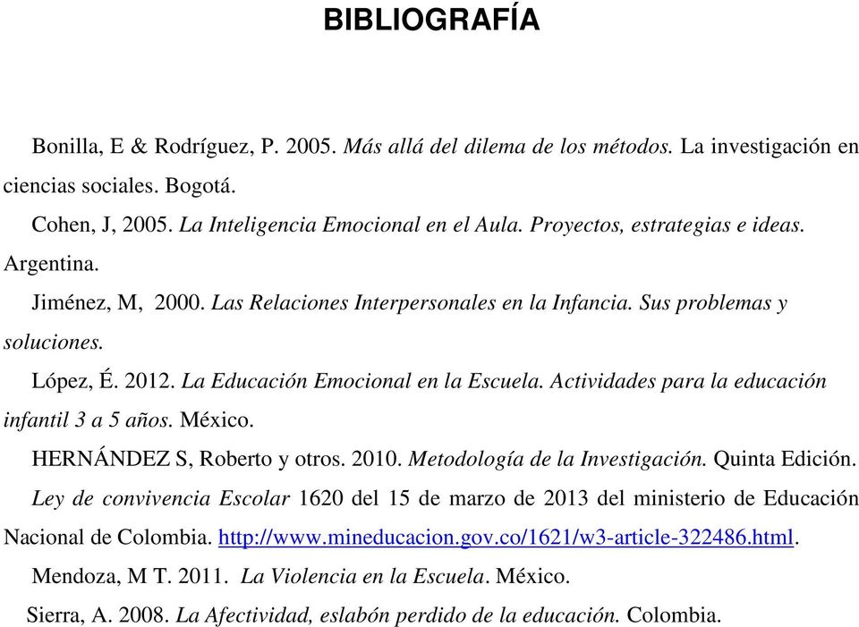 Actividades para la educación infantil 3 a 5 años. México. HERNÁNDEZ S, Roberto y otros. 2010. Metodología de la Investigación. Quinta Edición.