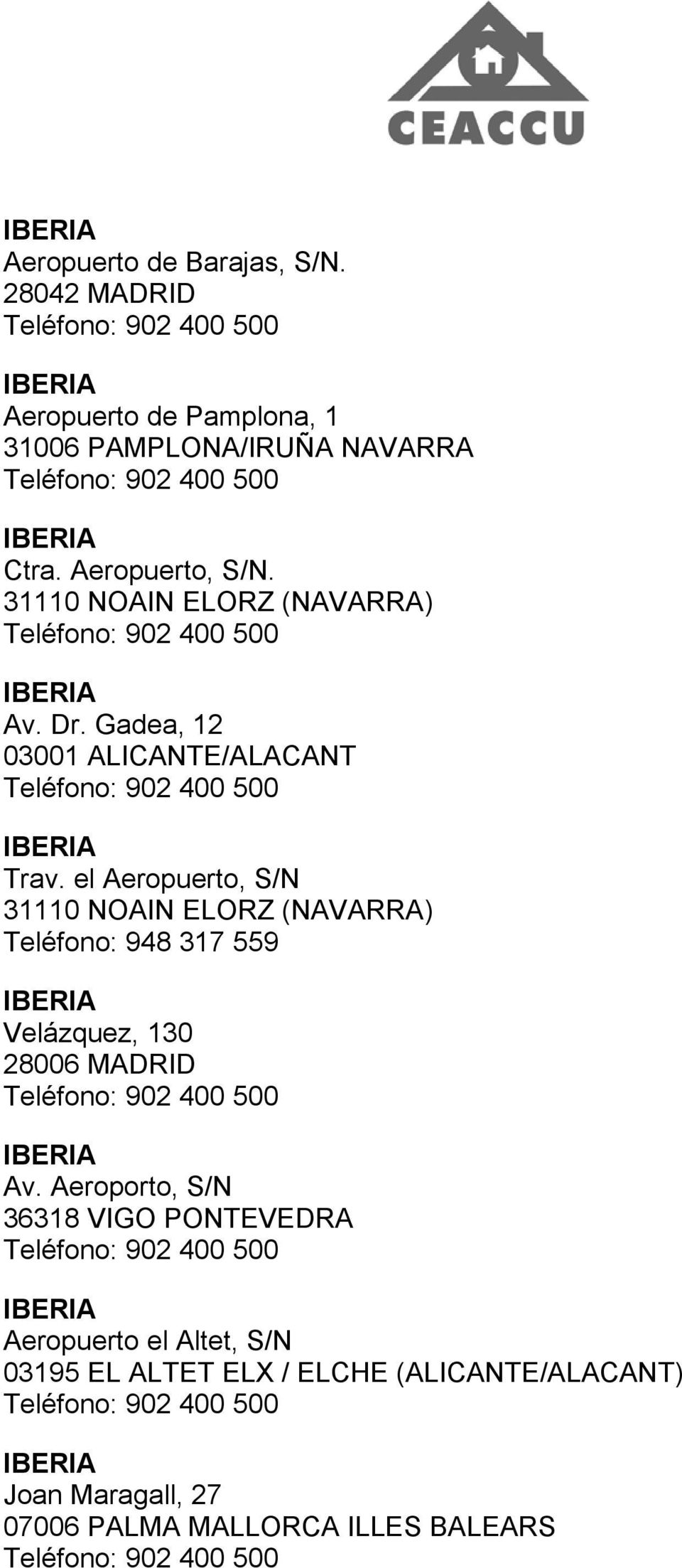 el Aeropuerto, S/N 31110 NOAIN ELORZ (NAVARRA) Teléfono: 948 317 559 Velázquez, 130 28006 MADRID Av.