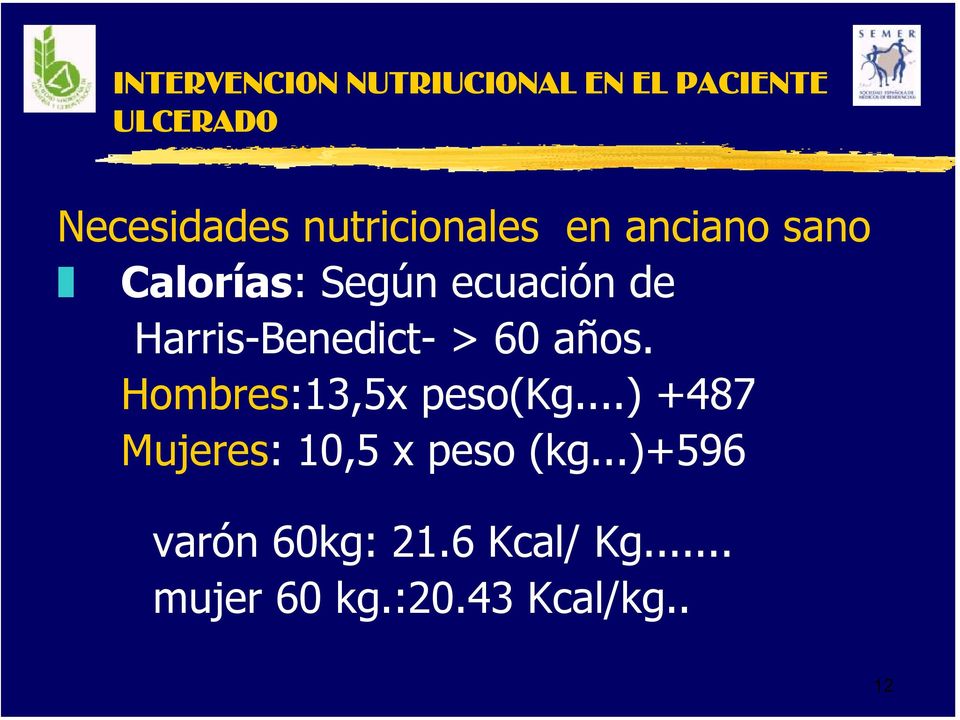 Hombres:13,5x peso(kg...) +487 Mujeres: 10,5 x peso (kg.