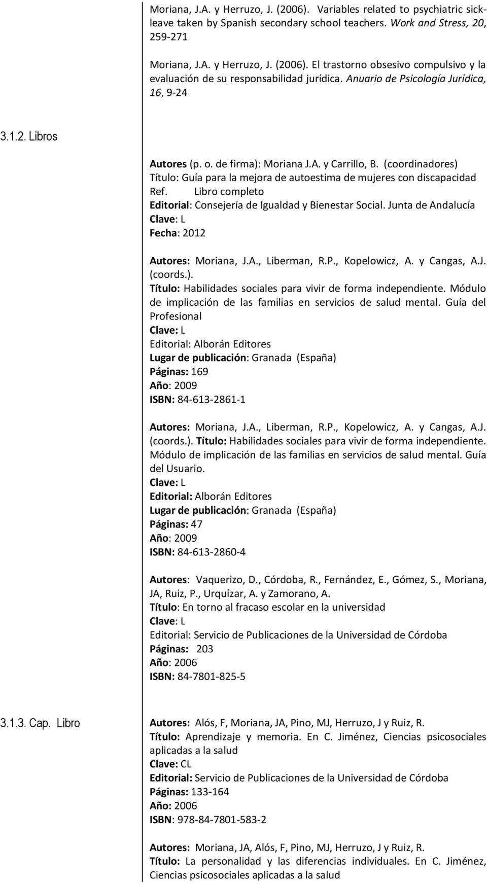 Libro completo Editorial: Consejería de Igualdad y Bienestar Social. Junta de Andalucía Fecha: 2012 Autores: Moriana, J.A., Liberman, R.P., Kopelowicz, A. y Cangas, A.J. (coords.).