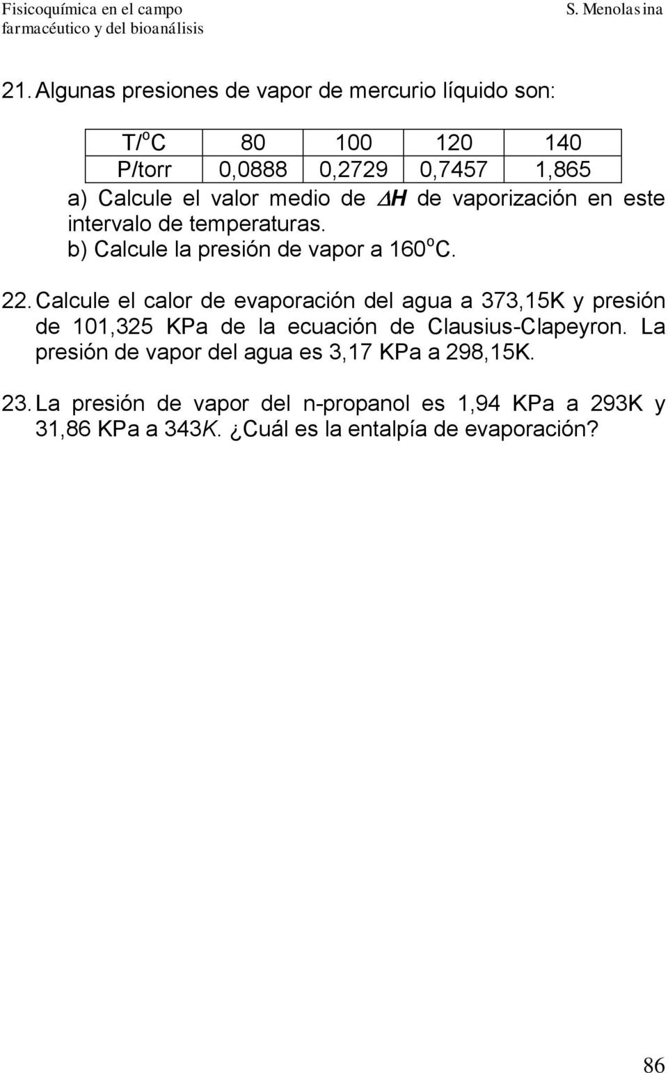 Calcule el calor de evaporación del agua a 373,5K y presión de 0,325 KPa de la ecuación de Clausius-Clapeyron.