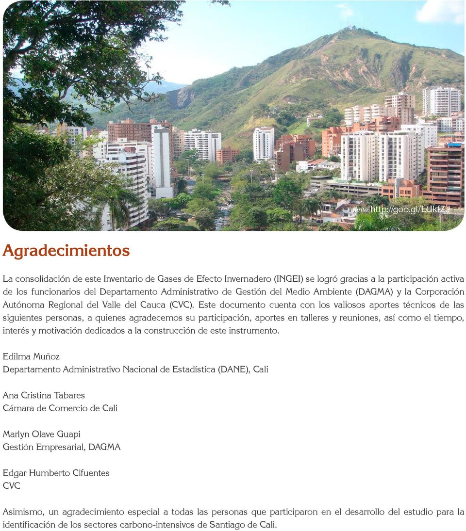 Gestión del Medio Ambiente (DAGMA) y la Corporación Autónoma Regional del Valle del Cauca (CVC).