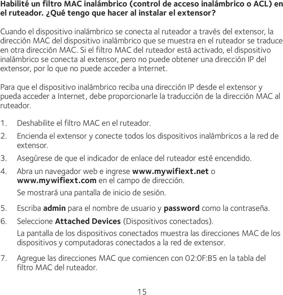 Si el filtro MAC del ruteador está activado, el dispositivo inalámbrico se conecta al extensor, pero no puede obtener una dirección IP del extensor, por lo que no puede acceder a Internet.