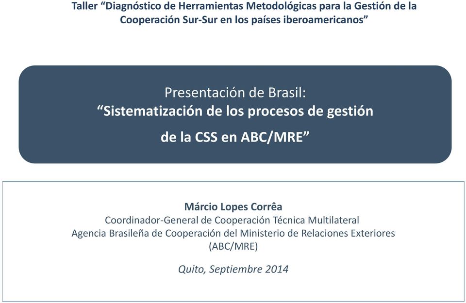 CSS en ABC/MRE Márcio Lopes Corrêa Coordinador General de Cooperación Técnica Multilateral