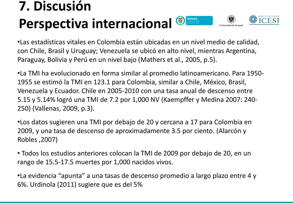 1 para Colombia, similar a Chile, México, Brasil, Venezuela y Ecuador. Chile en 2005-2010 con una tasa anual de descenso entre 5.15 y 5.14% logró una TMI de 7.