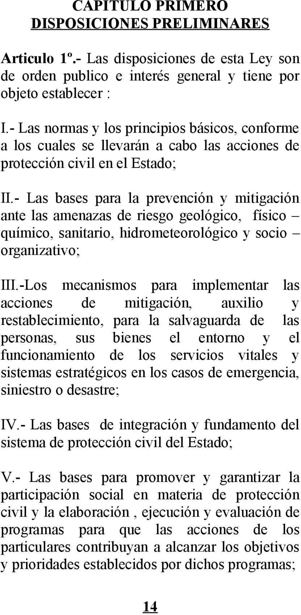 - Las bases para la prevención y mitigación ante las amenazas de riesgo geológico, físico químico, sanitario, hidrometeorológico y socio organizativo; III.