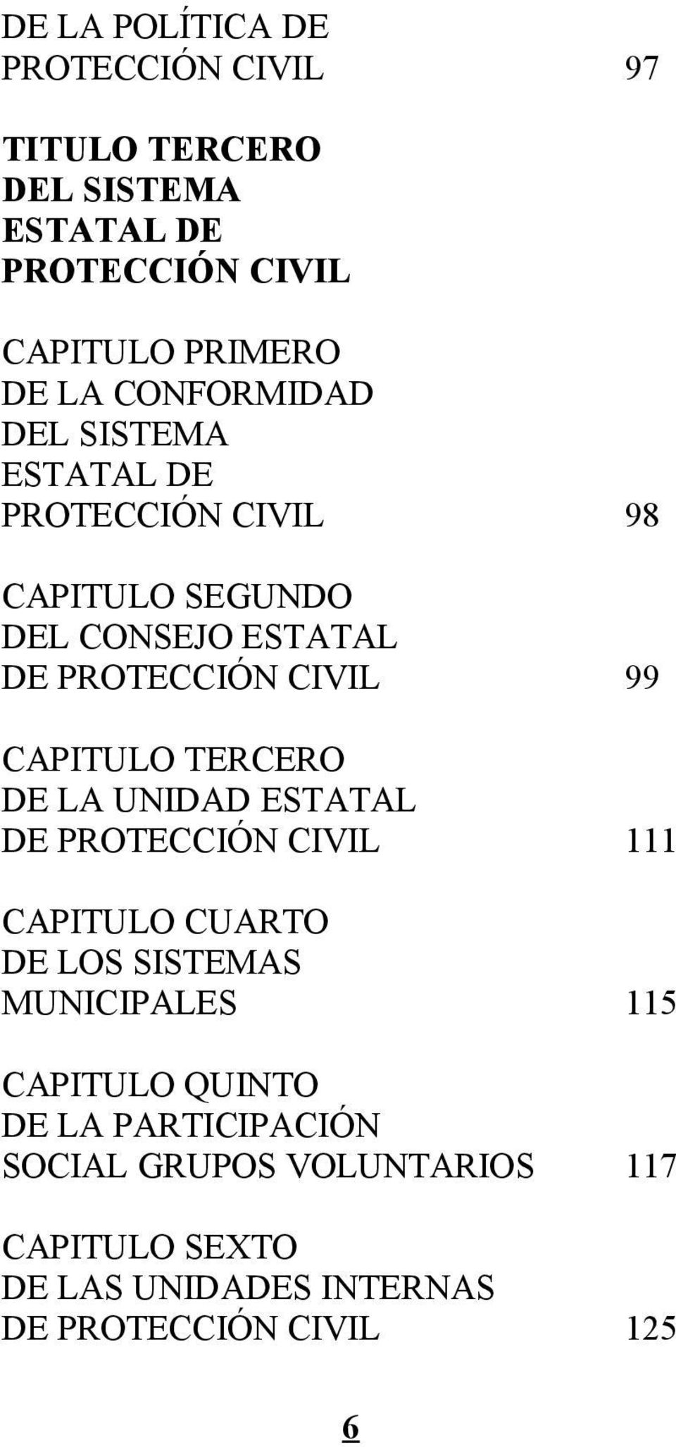 CAPITULO TERCERO DE LA UNIDAD ESTATAL DE PROTECCIÓN CIVIL 111 CAPITULO CUARTO DE LOS SISTEMAS MUNICIPALES 115