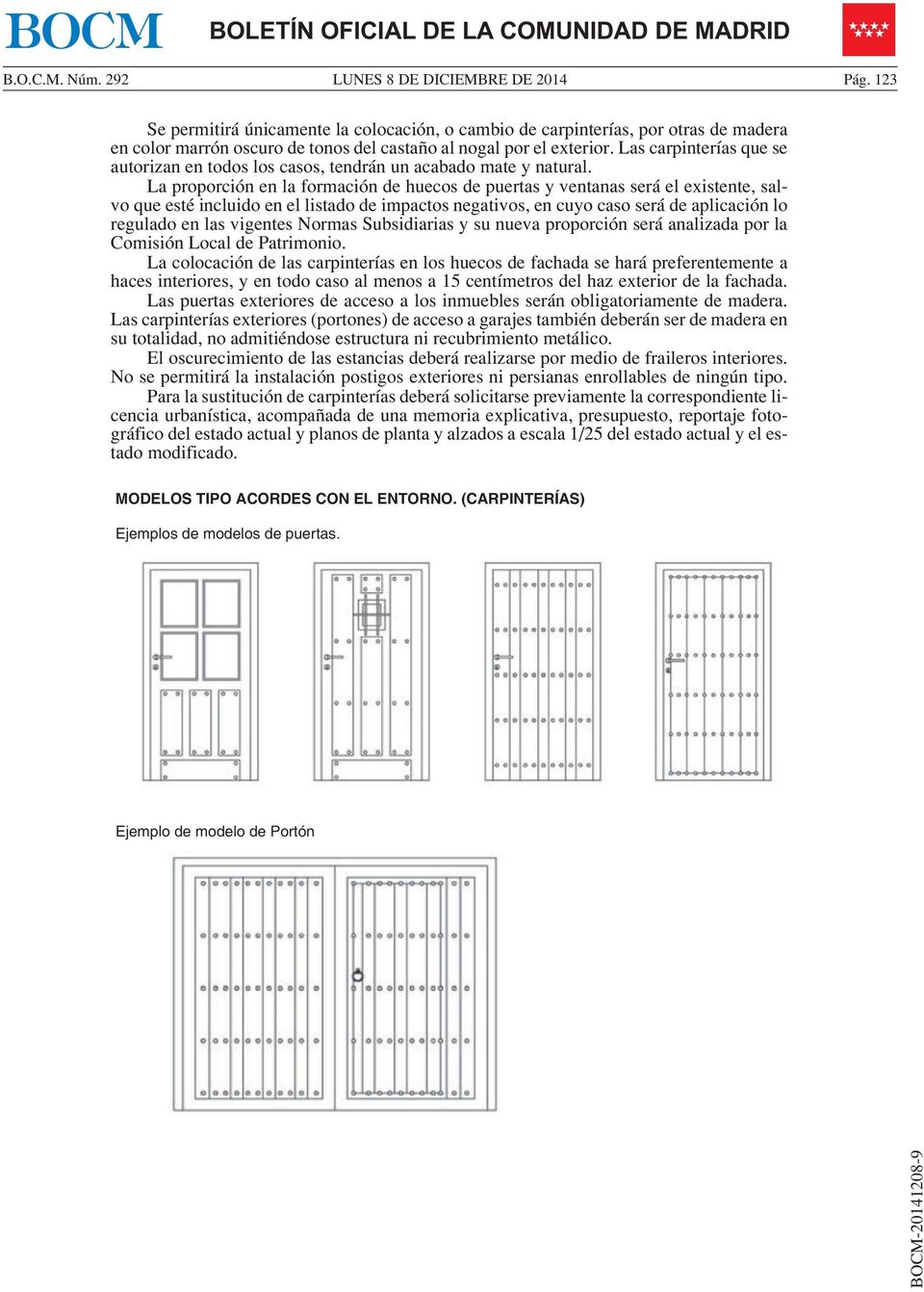 La proporción en la formación de huecos de puertas y ventanas será el existente, salvo que esté incluido en el listado de impactos negativos, en cuyo caso será de aplicación lo regulado en las