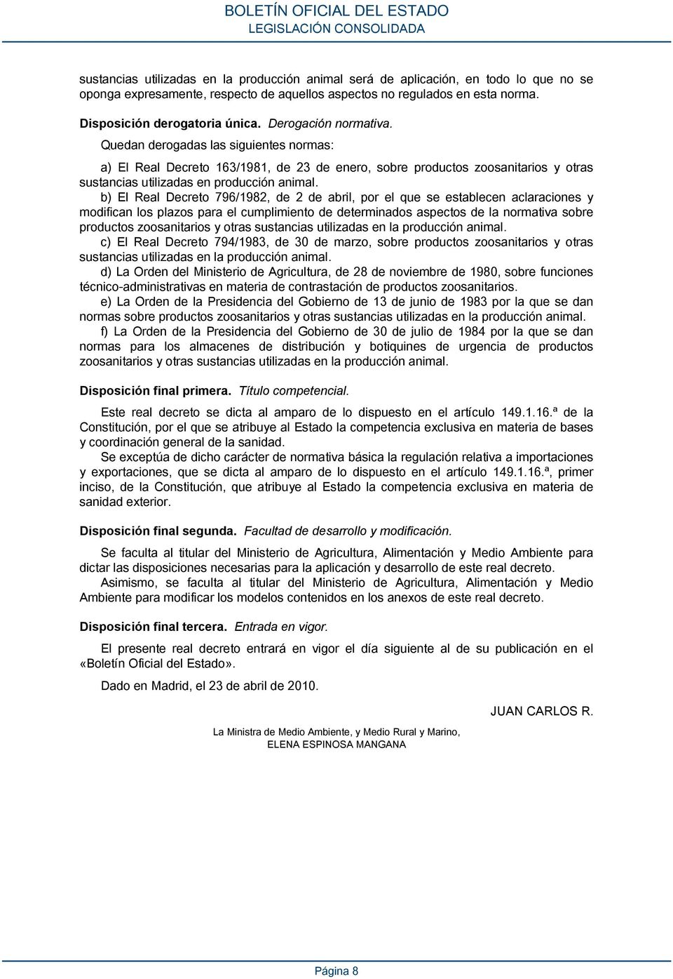 b) El Real Decreto 796/1982, de 2 de abril, por el que se establecen aclaraciones y modifican los plazos para el cumplimiento de determinados aspectos de la normativa sobre productos zoosanitarios y